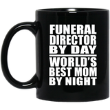 Funeral Director By Day World's Best Mom By Night - 11 Oz Coffee Mug Black