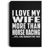 I Love My Wife More Than Horse Racing - Canvas Portrait