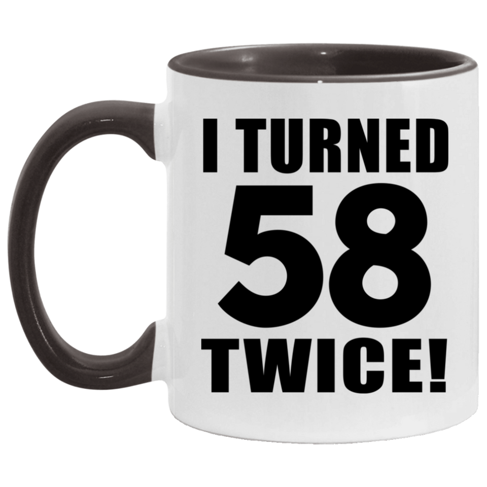 116th Birthday I Turned 58 Twice - 11oz Accent Mug Black