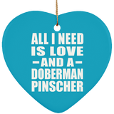 All I Need Is Love And A Doberman Pinscher - Heart Ornament