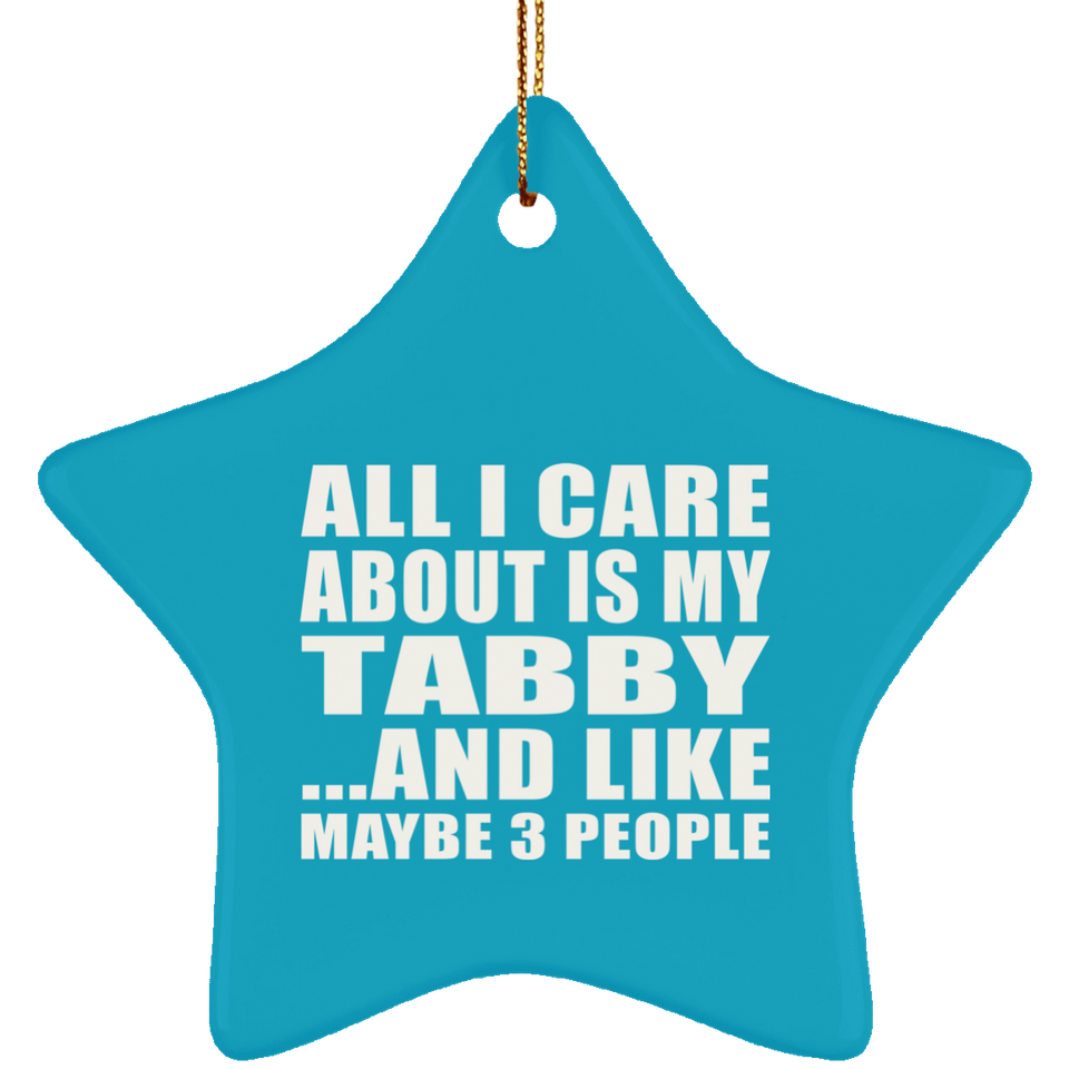 All I Care About Is My Tabby - Star Ornament
