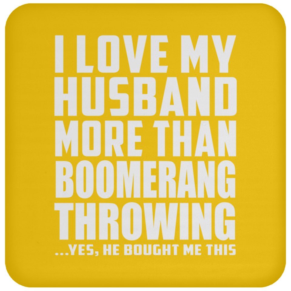 I Love My Husband More Than Boomerang Throwing - Drink Coaster