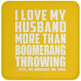 I Love My Husband More Than Boomerang Throwing - Drink Coaster