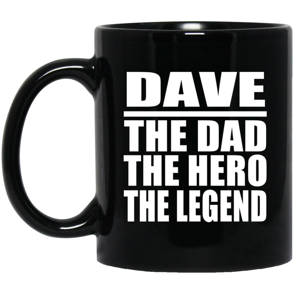 Dave The Dad The Hero The Legend - 11 Oz Coffee Mug Black