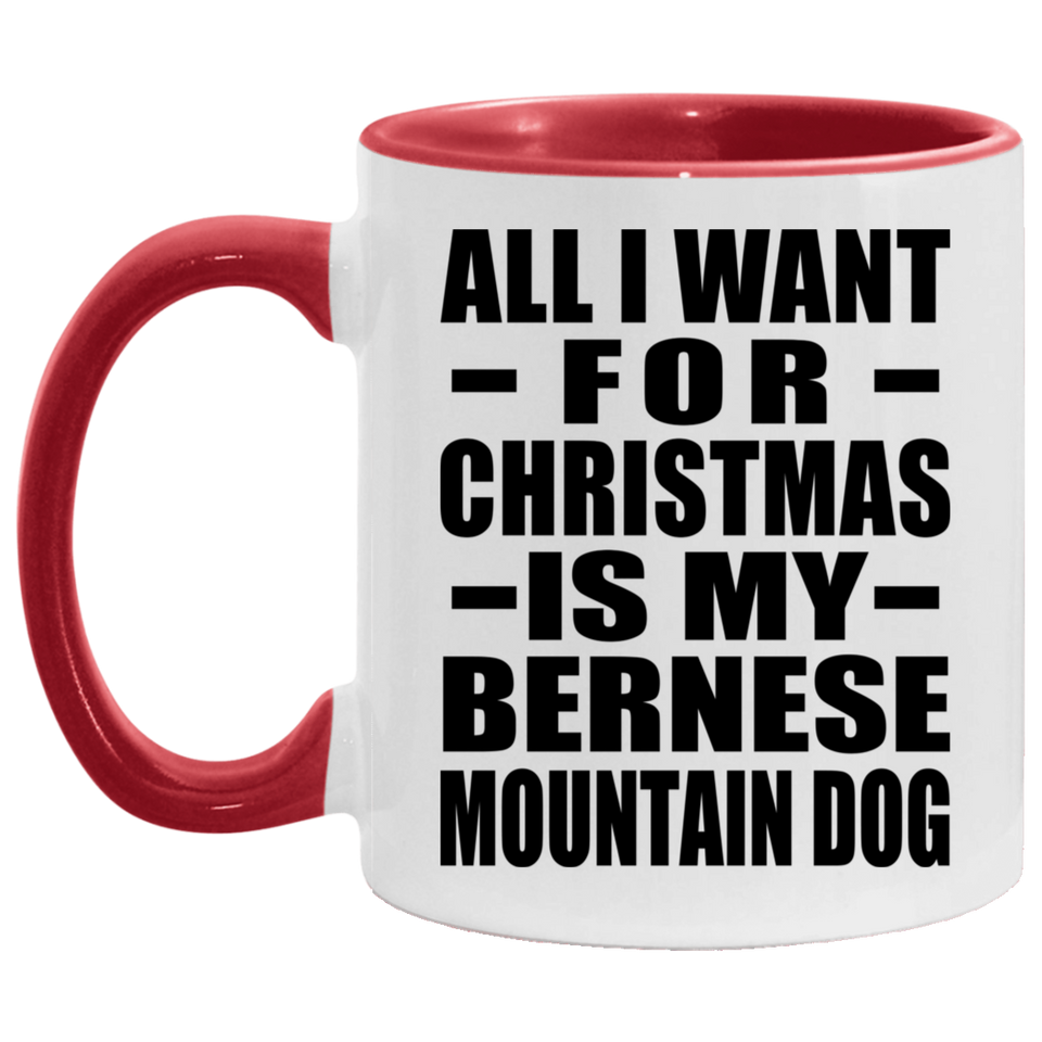All I Want For Christmas Is My Bernese Mountain Dog - 11oz Accent Mug Red
