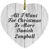 All I Want For Christmas Is More Danish Longball - Heart Ornament F