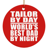 Tailor By Day World's Best Dad By Night - Circle Ornament