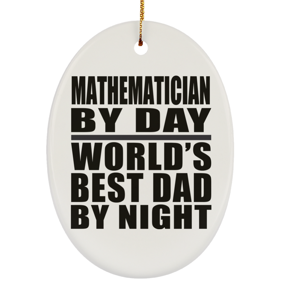 Mathematician By Day World's Best Dad By Night - Oval Ornament