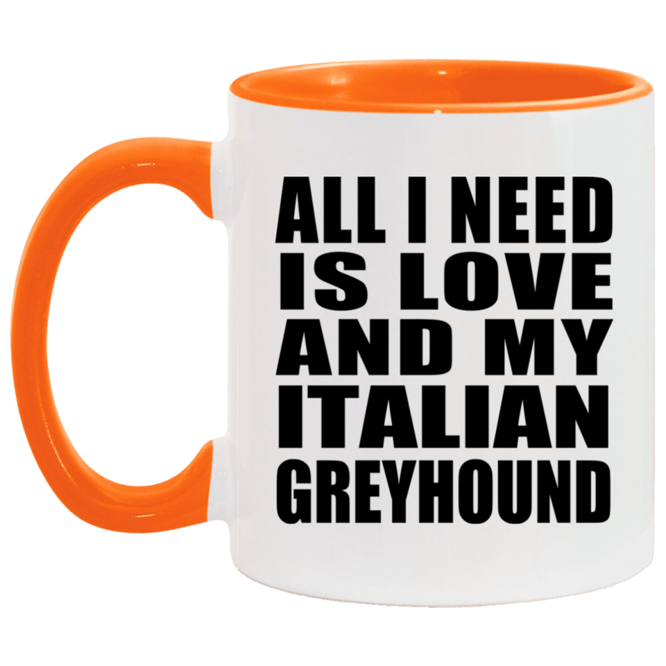 All I Need Is Love And My Italian Greyhound - 11oz Accent Mug Orange