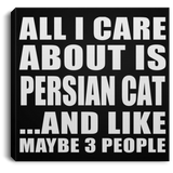 All I Care About Is Persian Cat - Canvas Square