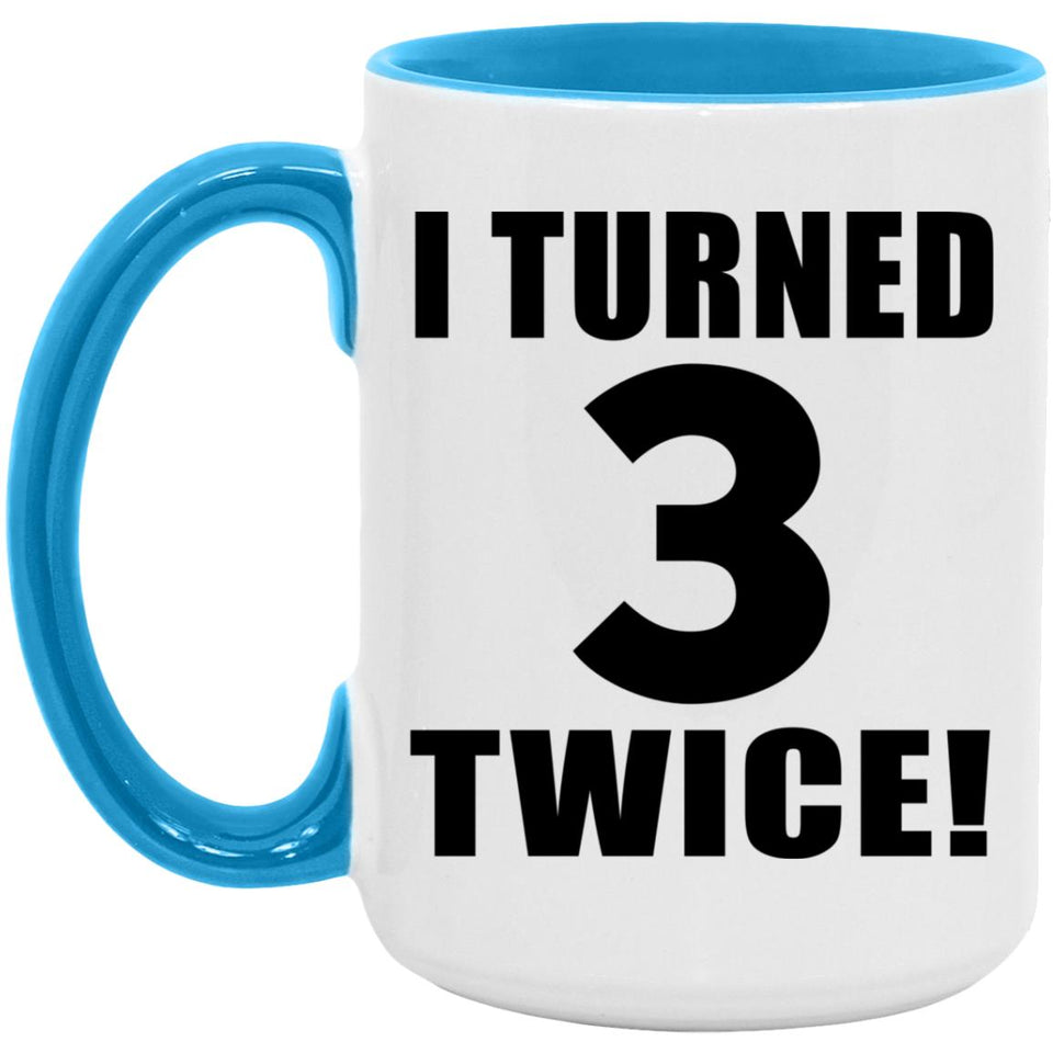 6th Birthday I Turned 3 Twice - 15oz Accent Mug Blue