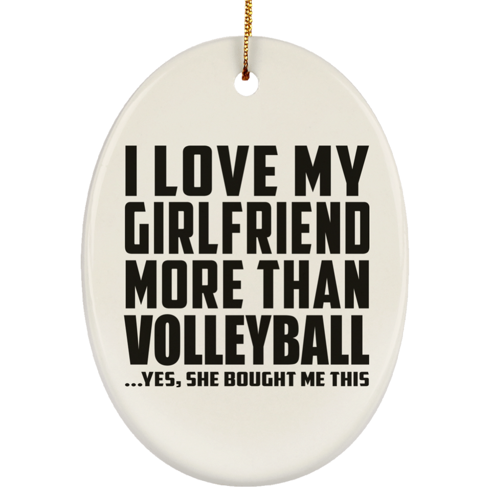 I Love My Girlfriend More Than Volleyball - Oval Ornament