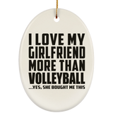 I Love My Girlfriend More Than Volleyball - Oval Ornament