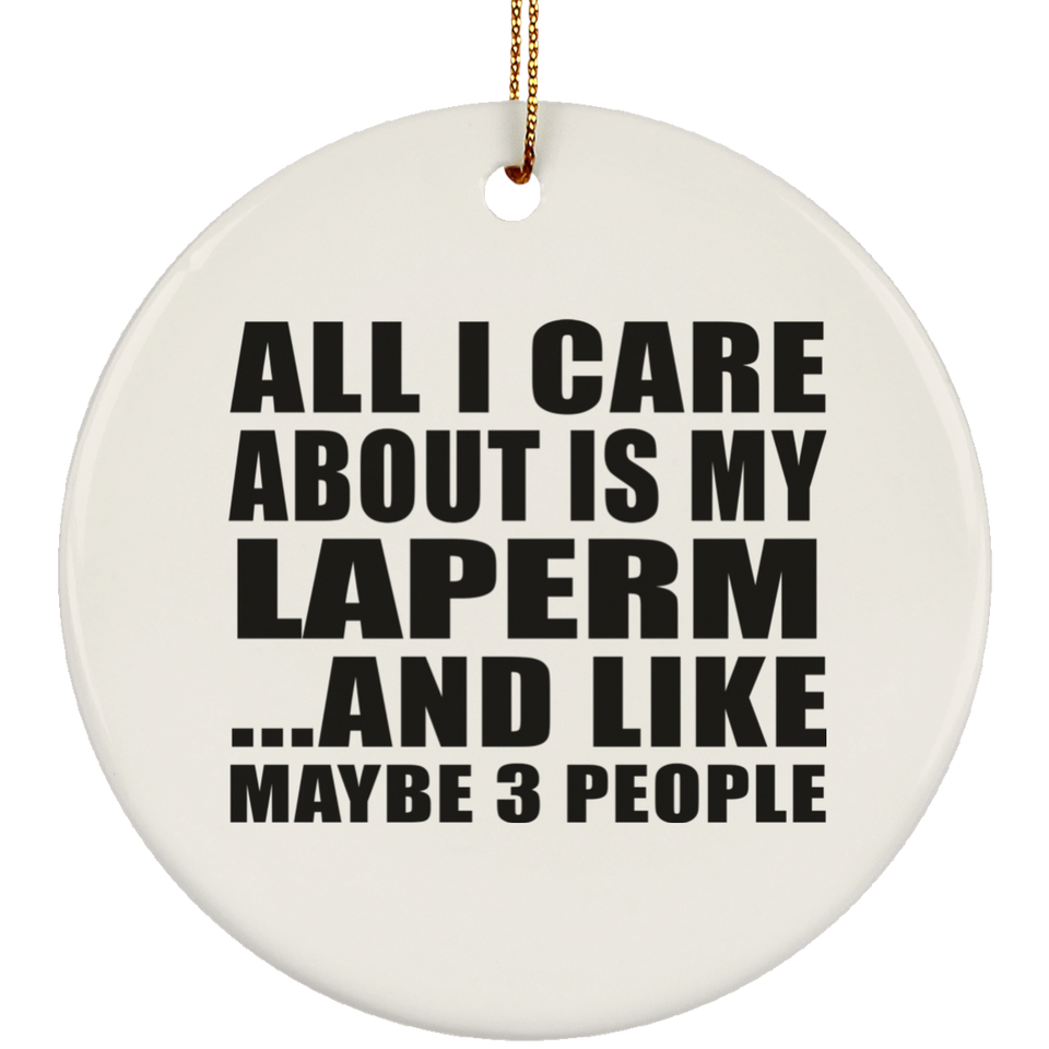 All I Care About Is My Laperm - Circle Ornament