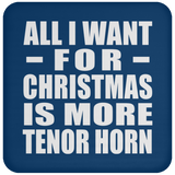 All I Want For Christmas Is More Tenor Horn - Coaster