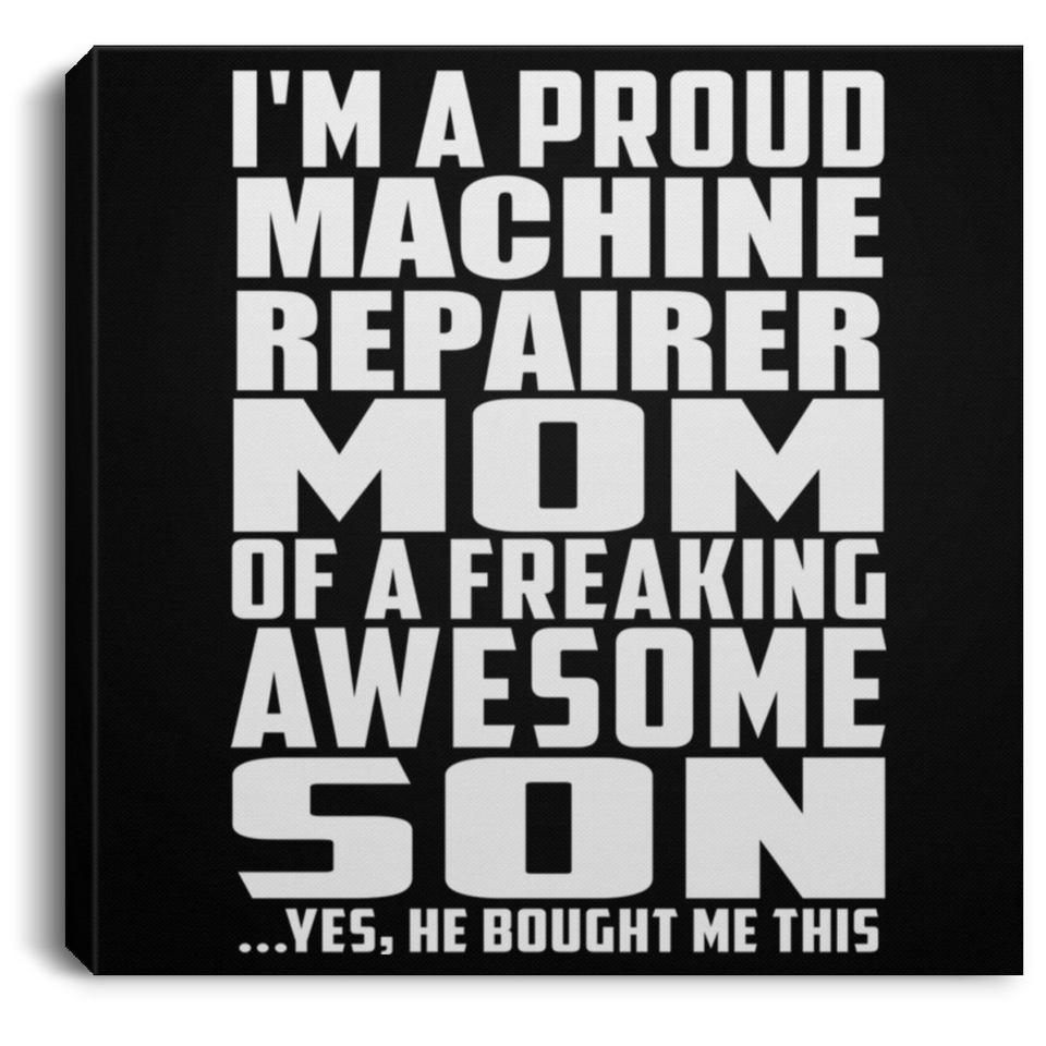 Proud Machine Repairer Mom Of Awesome Son - Canvas Square