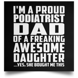 Proud Podiatrist Dad Of Awesome Daughter - Poster Square