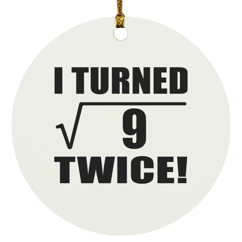6th Birthday I Turned Square Root of 9 Twice - Circle Ornament