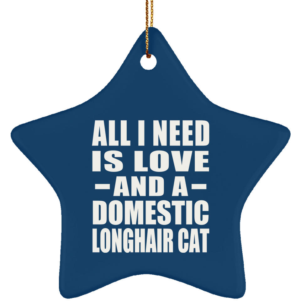All I Need Is Love And A Domestic Longhair Cat - Star Ornament