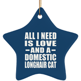 All I Need Is Love And A Domestic Longhair Cat - Star Ornament