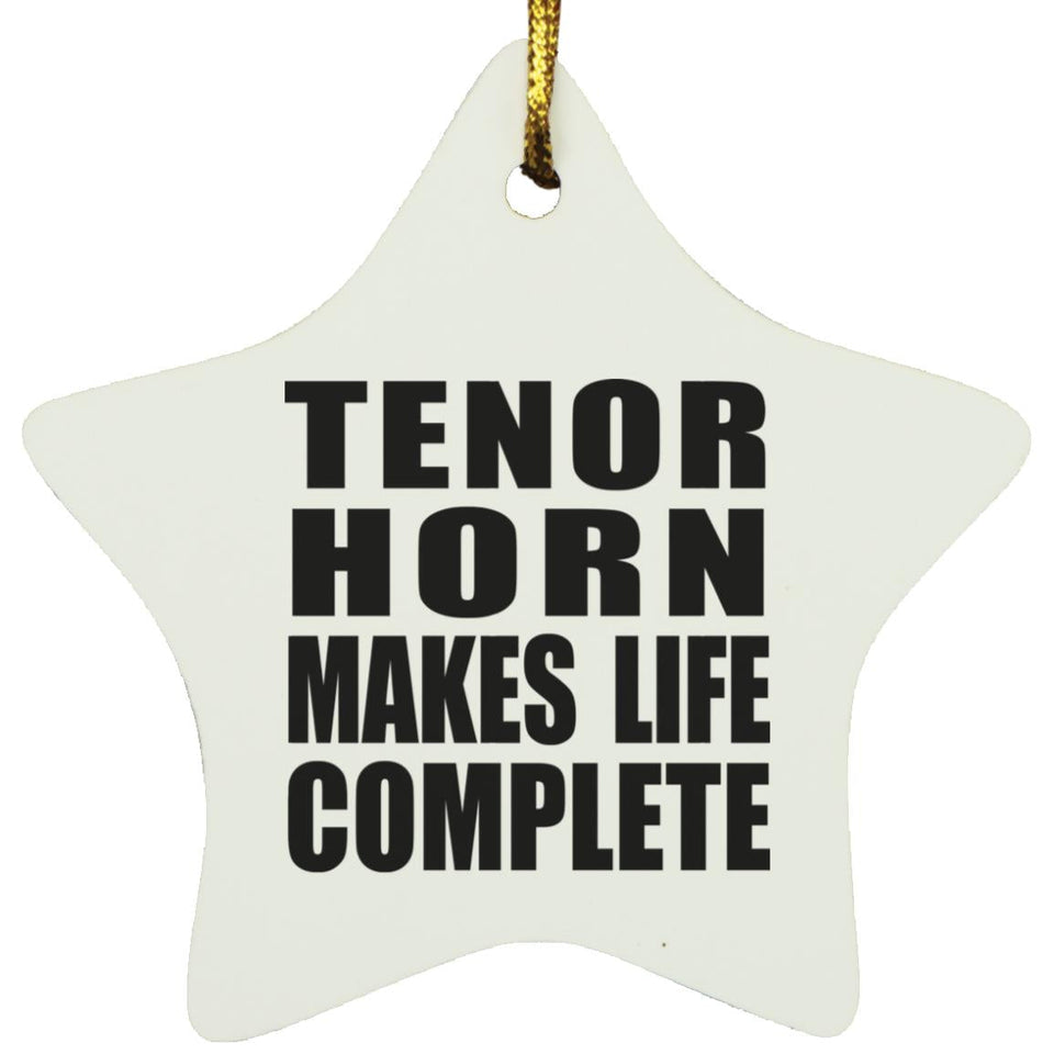 Tenor Horn Makes Life Complete - Star Ornament