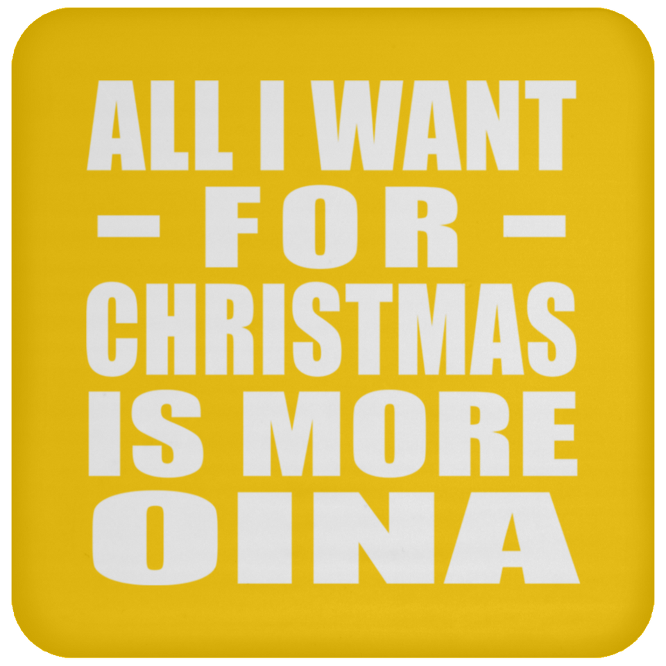 All I Want For Christmas Is More Oina - Coaster