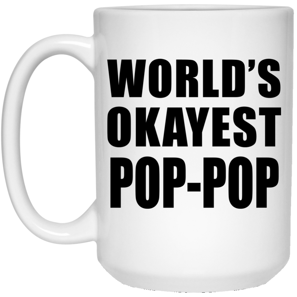 World's Okayest Pop-Pop - 15 Oz Coffee Mug