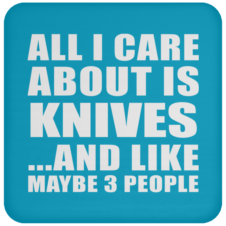 All I Care About Is Knives - Drink Coaster