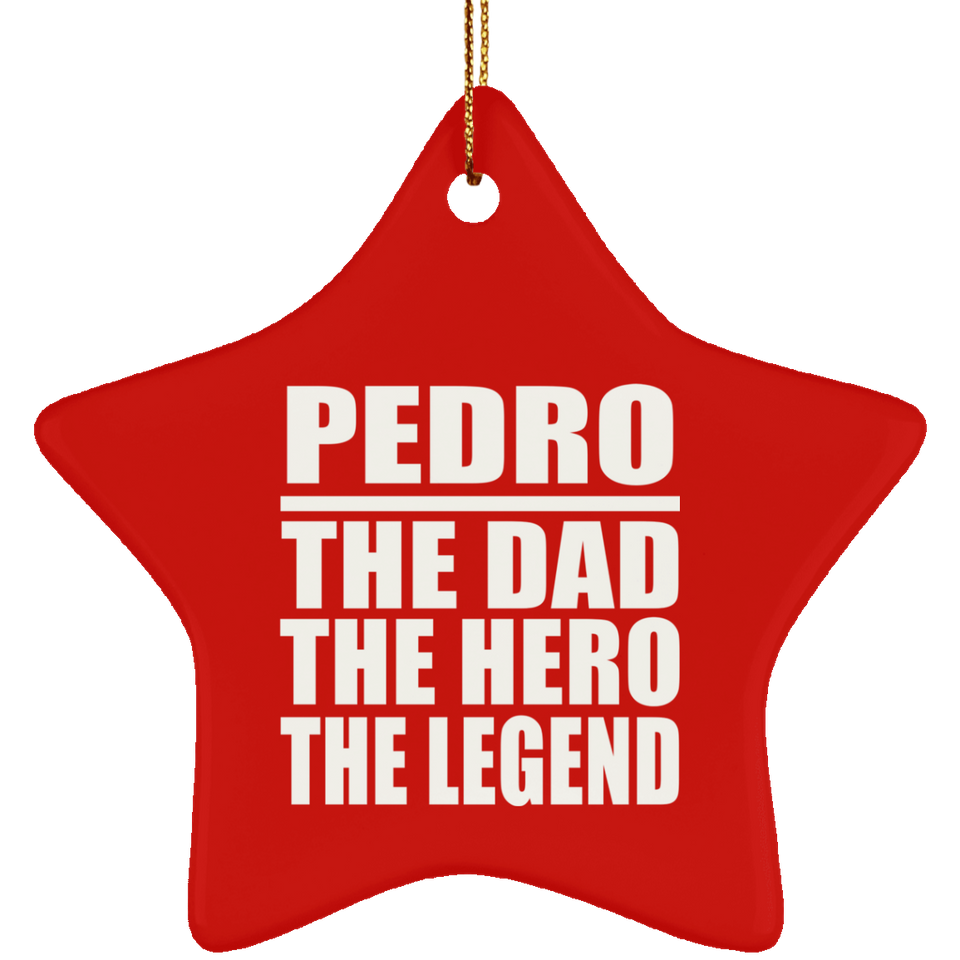 Pedro The Dad The Hero The Legend - Star Ornament