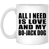 All I Need Is Love And My Bo-Jack Dog - 11 Oz Coffee Mug