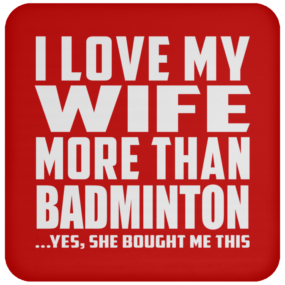 I Love My Wife More Than Badminton - Drink Coaster