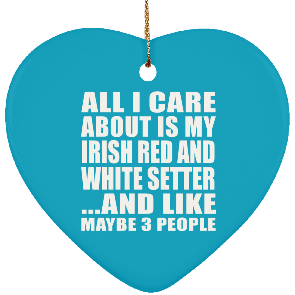 All I Care About Is My Irish Red And White Setter - Heart Ornament