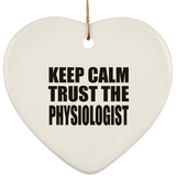 Keep Calm and Trust The Physiologist - Heart Ornament