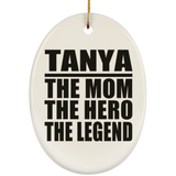 Tanya The Mom The Hero The Legend - Oval Ornament