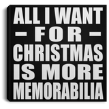 All I Want For Christmas Is More Memorabilia - Canvas Square