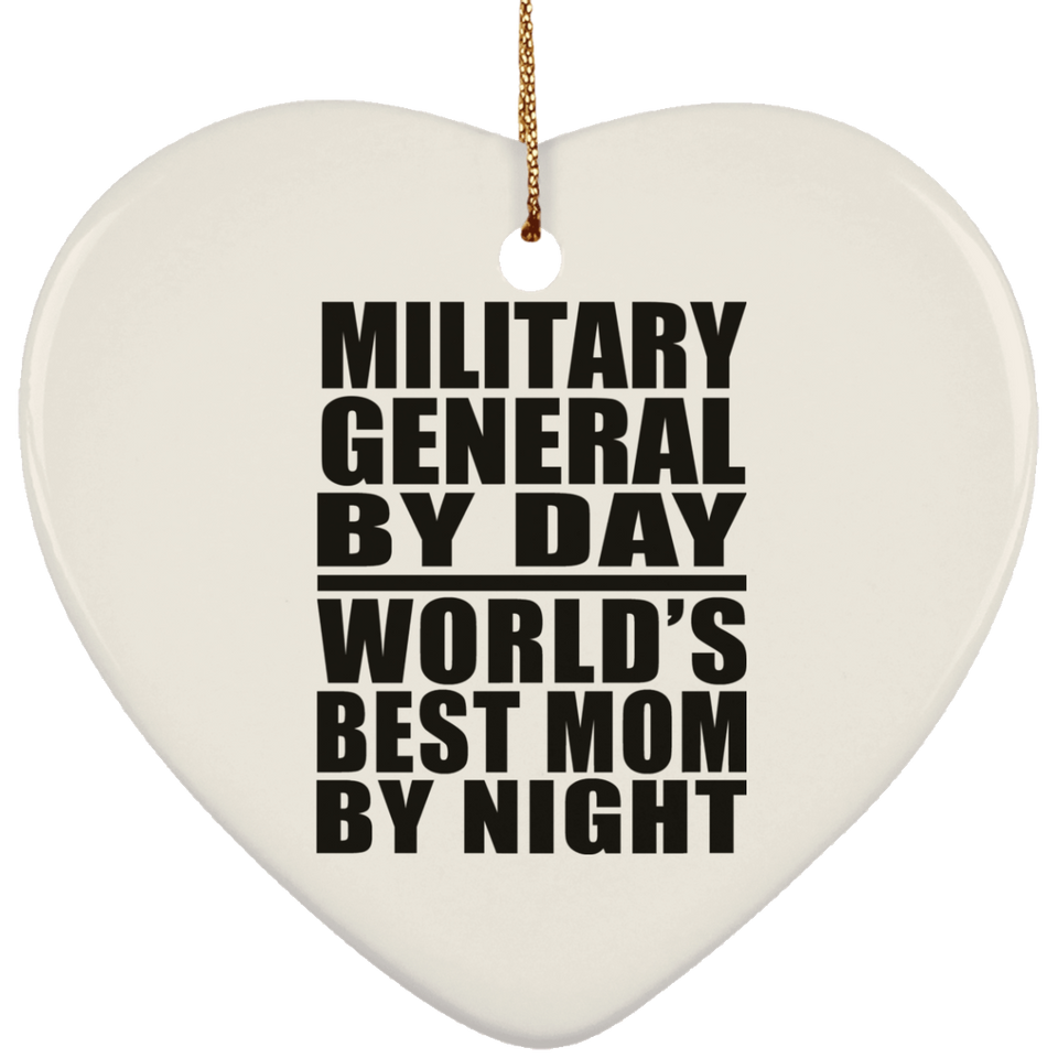 Military General By Day World's Best Mom By Night - Heart Ornament