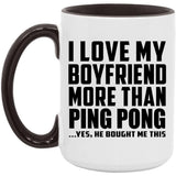 I Love My Boyfriend More Than Ping Pong - 15oz Accent Mug Black