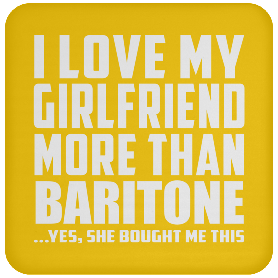 I Love My Girlfriend More Than Baritone - Drink Coaster