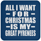 All I Want For Christmas Is My Great Pyrenees - Coaster