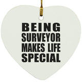 Being Surveyor Makes Life Special - Heart Ornament