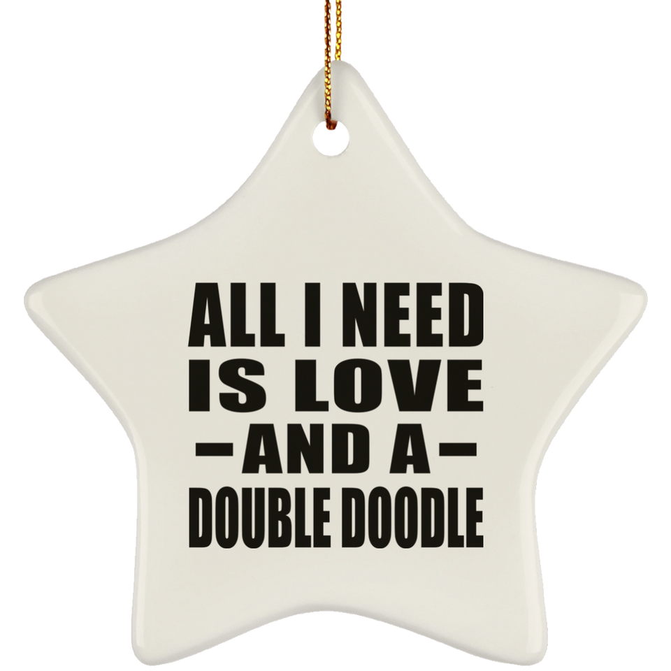 All I Need Is Love And A Double Doodle - Star Ornament