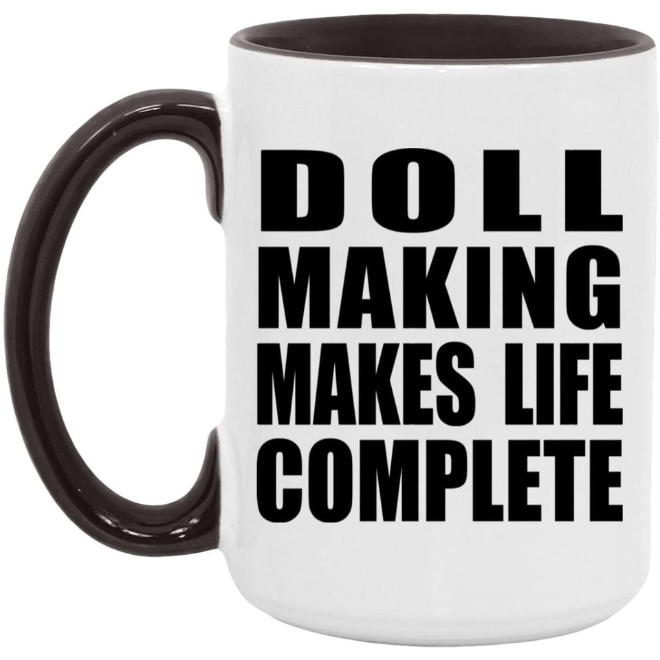 Doll Making Makes Life Complete - 15oz Accent Mug Black