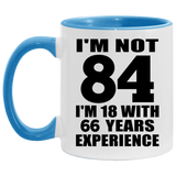 84th Birthday I'm Not 84 I'm 18 With 66 Years Experience - 11oz Accent Mug Blue