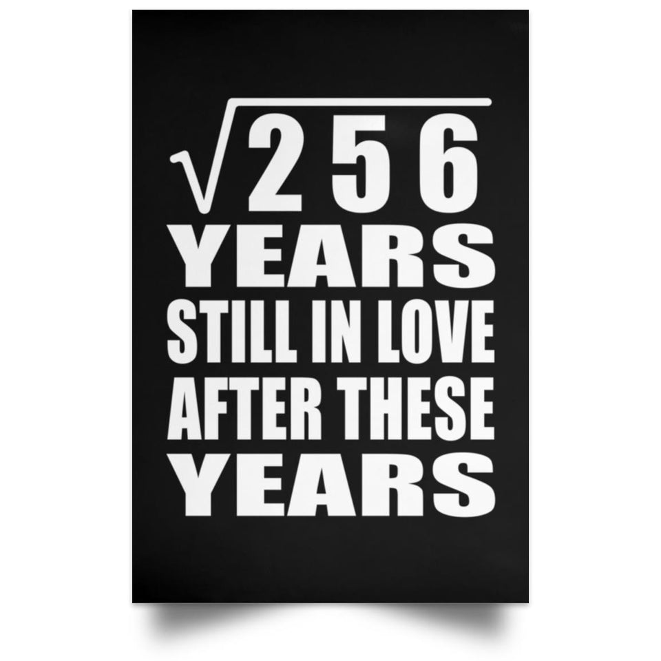 16th Anniversary Square Root of 256 Years Still In Love - Poster Portrait