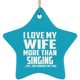 I Love My Wife More Than Singing - Star Ornament