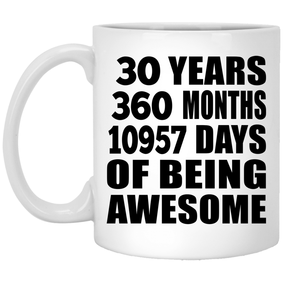 30th Birthday 30 Years 360 Months 10957 Days Of Awesome - 11oz Coffee Mug