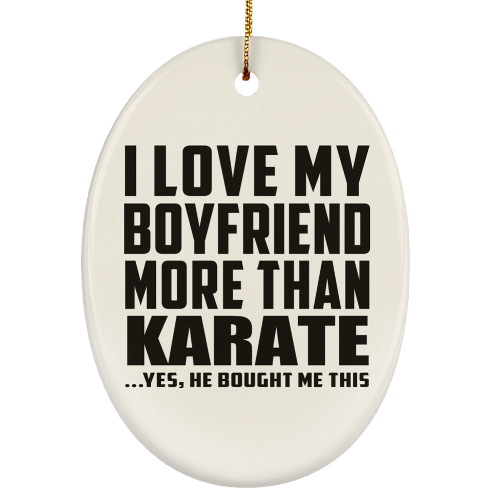 I Love My Boyfriend More Than Karate - Oval Ornament