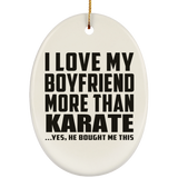I Love My Boyfriend More Than Karate - Oval Ornament