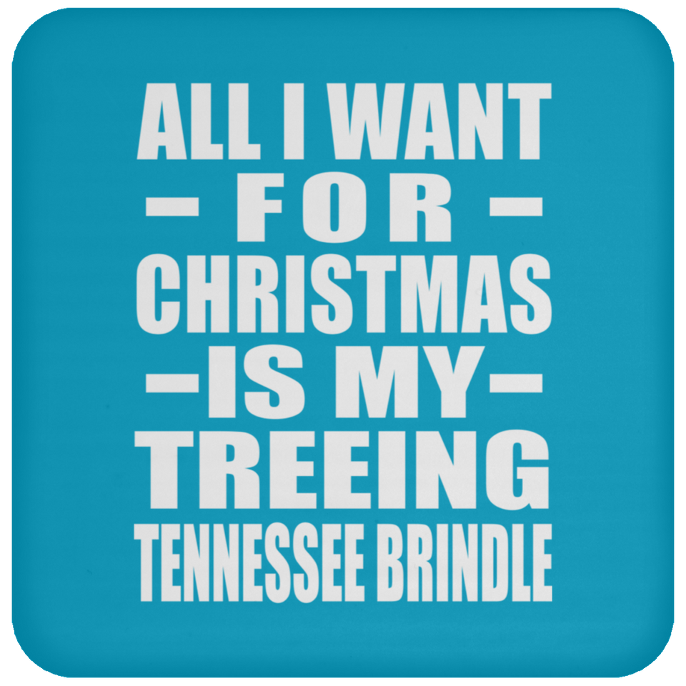 All I Want For Christmas Is My Treeing Tennessee Brindle - Coaster