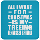 All I Want For Christmas Is My Treeing Tennessee Brindle - Coaster